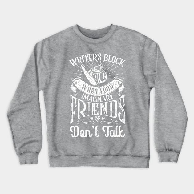 Writer's Block When Your Imaginary Friends Don't Talk Crewneck Sweatshirt by Mommag9521